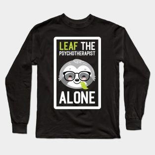 Funny Psychotherapist Pun - Leaf me Alone - Gifts for Psychotherapists Long Sleeve T-Shirt